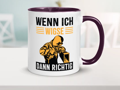 Wenn, dann richtig | Schweisser Geschenkidee Humor Tasse