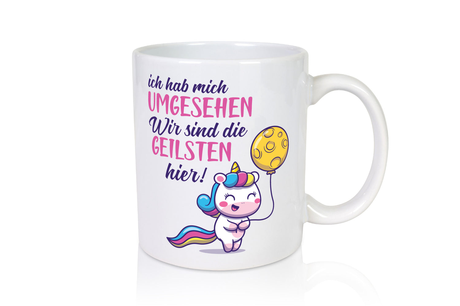 Ich hab mich umgesehen | wir sind die geilsten Einhorn Humor Geschenkidee Tasse