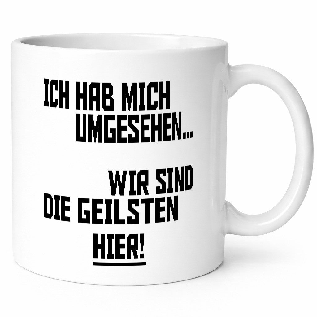Ich hab mich umgesehen | wir sind die geilsten hier lustiger Spruch Geschenk