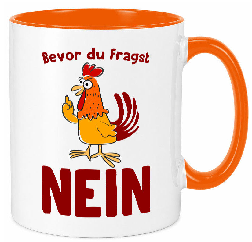 Bevor du fragst, NEIN | Huhn Bauer lustiger Spruch Geschenk Humor Geschenkidee Tasse