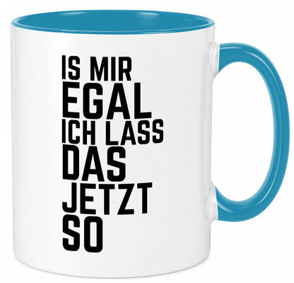 Ist mir egal ich lass das jetzt so | lustiger Spruch Geschenkidee Humor Tasse