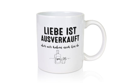 Liebe ist Ausverkauf, aber wir haben noch Gin da Humor Geschenkidee Tasse