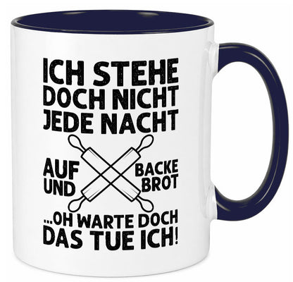 Jeden morgen aufstehen und Brot backen | Bäcker lustiger Spruch Geschenk Humor Tasse