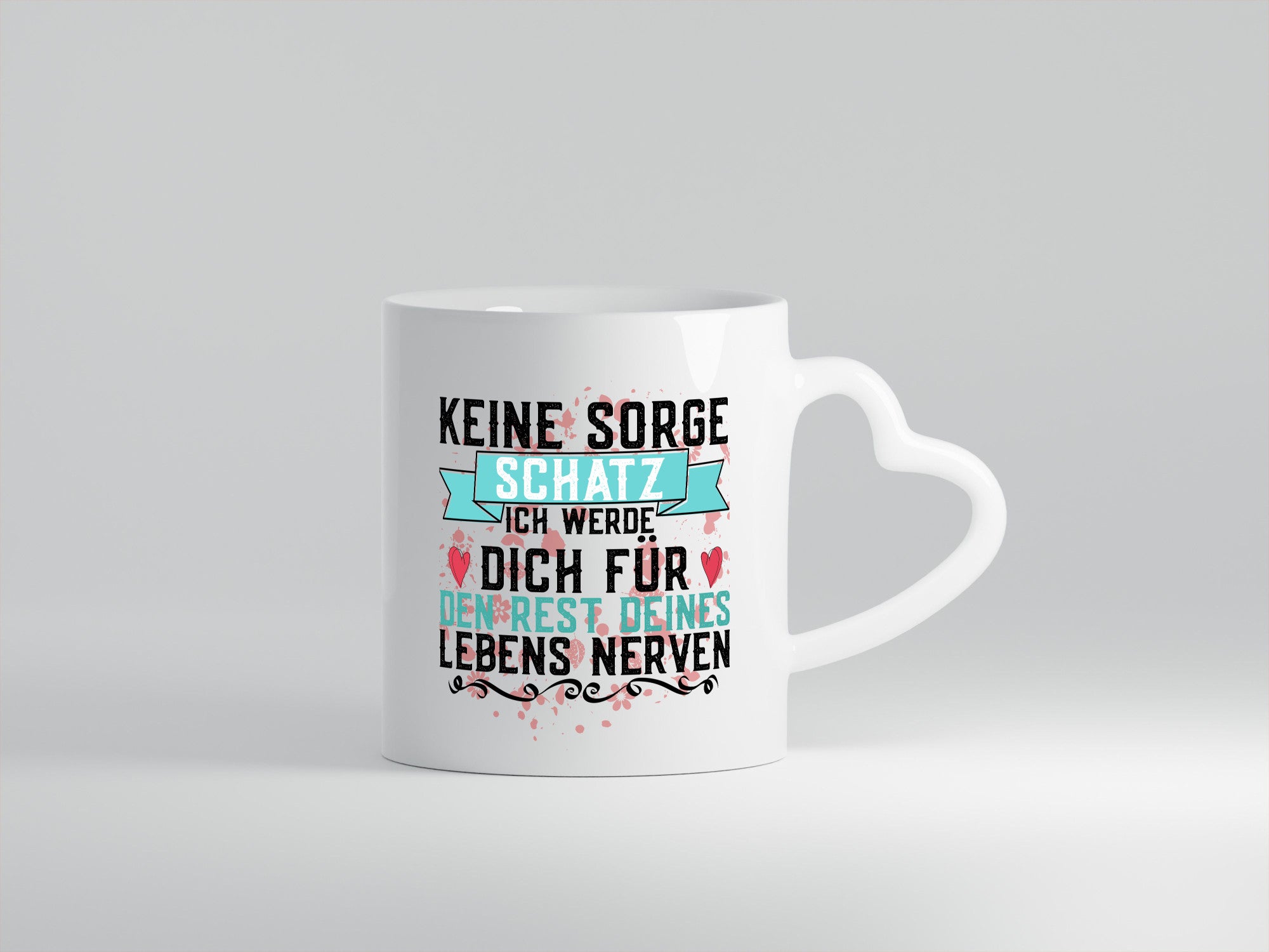 Keine sorge Schatz | ich nerve dich |Du bist meins für immer Geschenk Humor