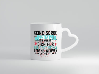 Keine sorge Schatz | ich nerve dich |Du bist meins für immer Geschenk Humor