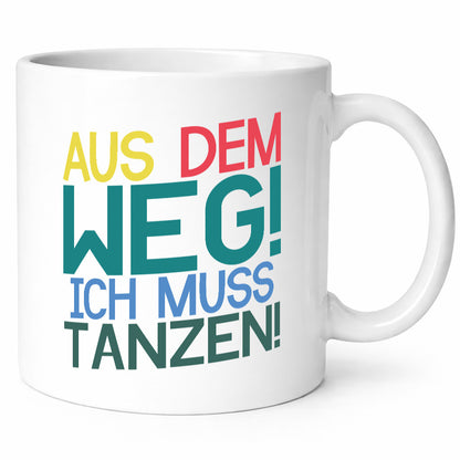 Aus dem Weg ich muss tanzen | Party Rausch Dancen Geschenkidee Humor Tasse
