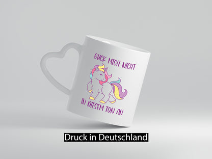 Guck mich nicht in diesem Ton an | Einhorn Geschenkidee Humor Tasse