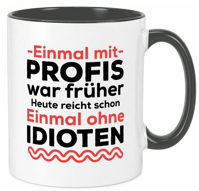 Einmal mit Profis | Männer Tasse ohne Idioten lustig Humor Geschenkidee Geschenk