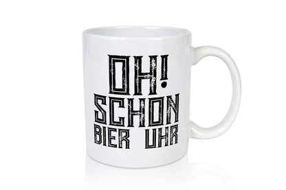 Oh schon Bier Uhr | Biertrinker Bierliebhaber Humor Geschenkidee Tasse