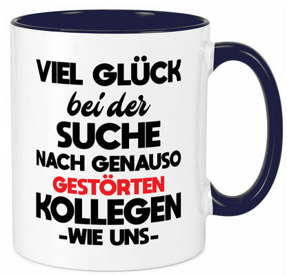 Viel glück bei der suche nach genau so dummen kollegen. Geschenkidee Arbeit Tasse
