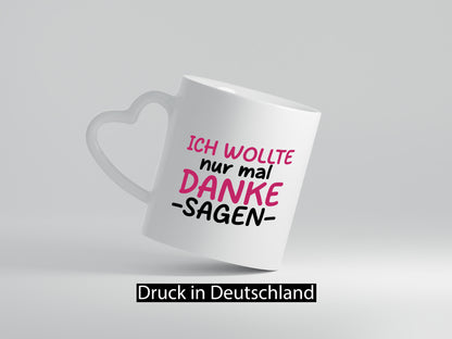 Ich wollte nur mal danke sagen | für alles Geschenkidee Humor Tasse