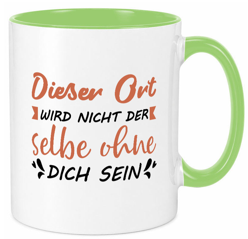 Der Ort wird nicht selbe ohne dich sein | Vermisse Humor Geschenkidee Tasse