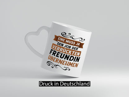 Verrückte Freundin | Job machen Arbeit lustig Kollegen Büro Geschenk Tasse