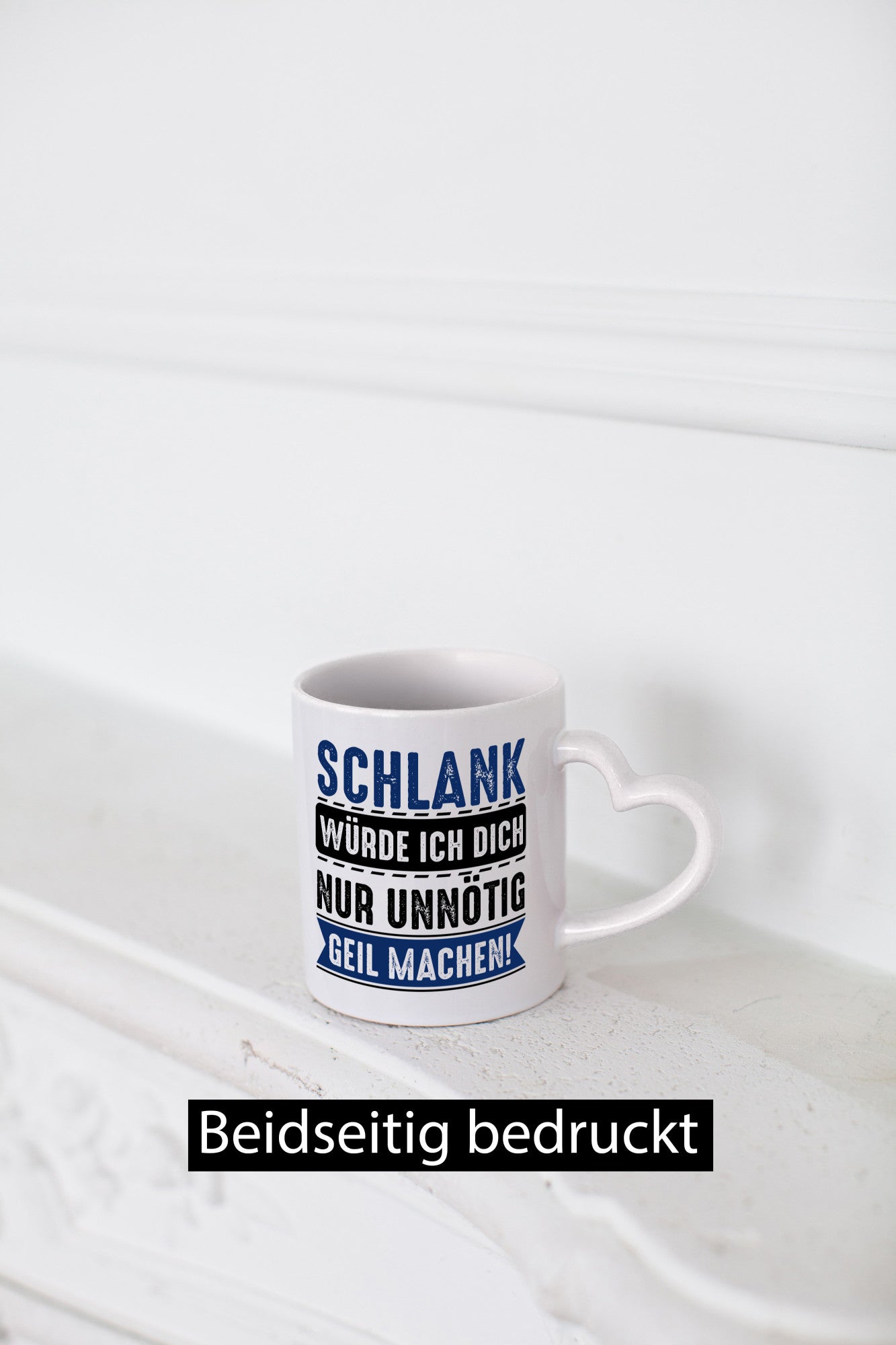 Schlank würde ich dich nur unnötig geil machen Geschenkidee Humor Tasse