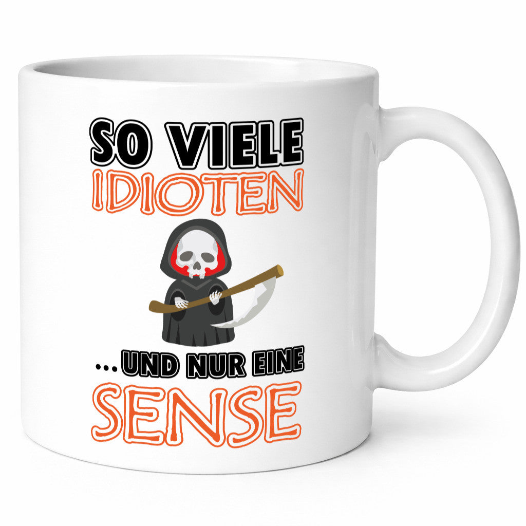 So viele Idioten und nur eine Sense lustig Humor Geschenkidee Geschenk Tasse