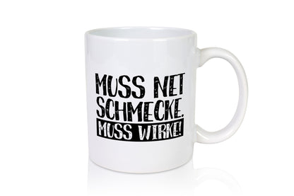 Muss net schmecken, wirken! | Medizin lustig Humor Geschenkidee Geschenk Tasse
