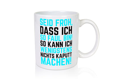Seid froh | Faulpelz kaputt machen lustiger Spruch Geschenk Humor Geschenkidee
