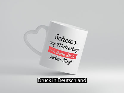 Scheiß auf Muttertag! Ich liebe dich jeden Tag | Muttertag lustiger Spruch