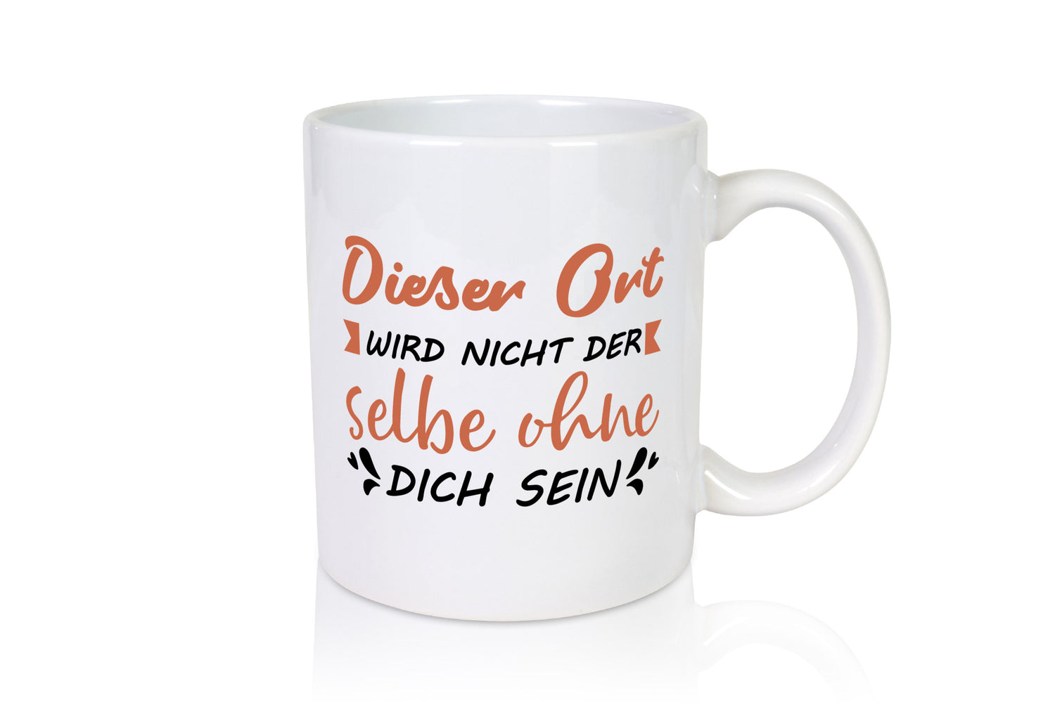 Der Ort wird nicht selbe ohne dich sein | Vermisse Humor Geschenkidee Tasse