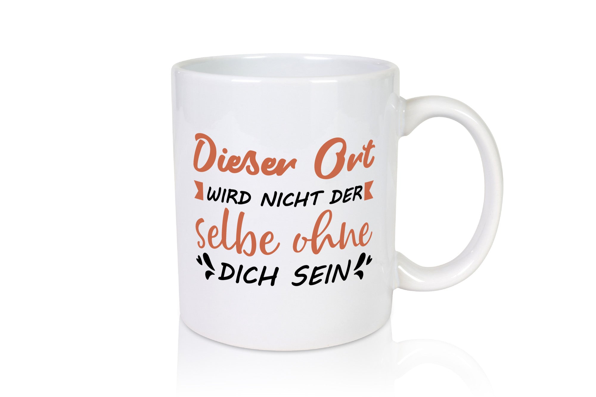Der Ort wird nicht selbe ohne dich sein | Vermisse Humor Geschenkidee Tasse
