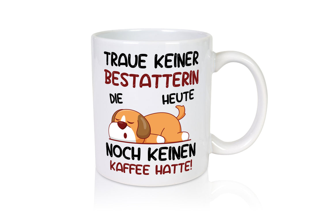 Traue keiner Bestatterin | Bestattung Totengräberin Geschenk Humor Geschenkidee