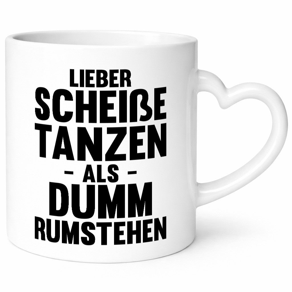 Lieber Scheiße Tanzen als Dumm rumstehen | Party Humor Geschenkidee Tasse