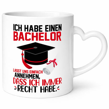 Ich hab einen Bachelor | habe immer recht Abschluss Humor Geschenkidee Tasse