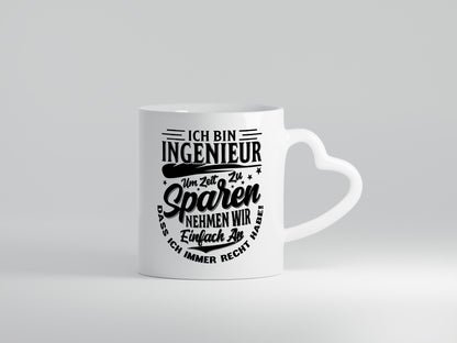 Ingenieur ich habe immer Recht | Zeit sparen lustiger Spruch Geschenk Humor