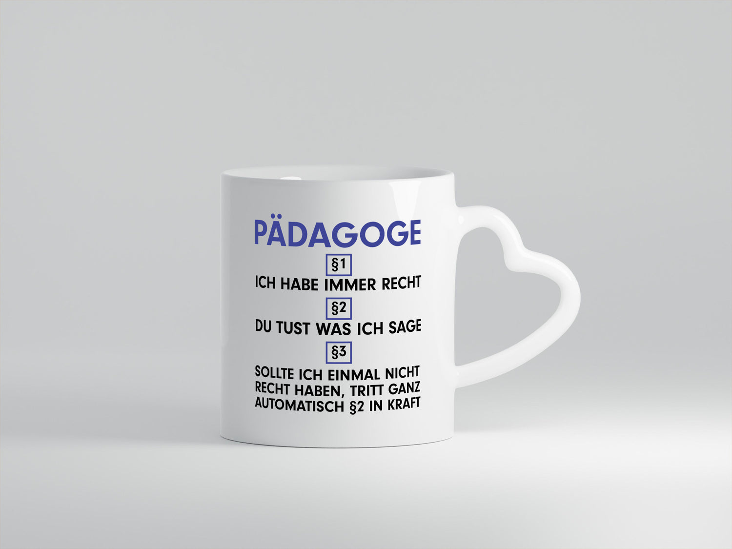 Ich habe immer Recht Pädagoge | Pädagogik Geschenkidee Humor Tasse