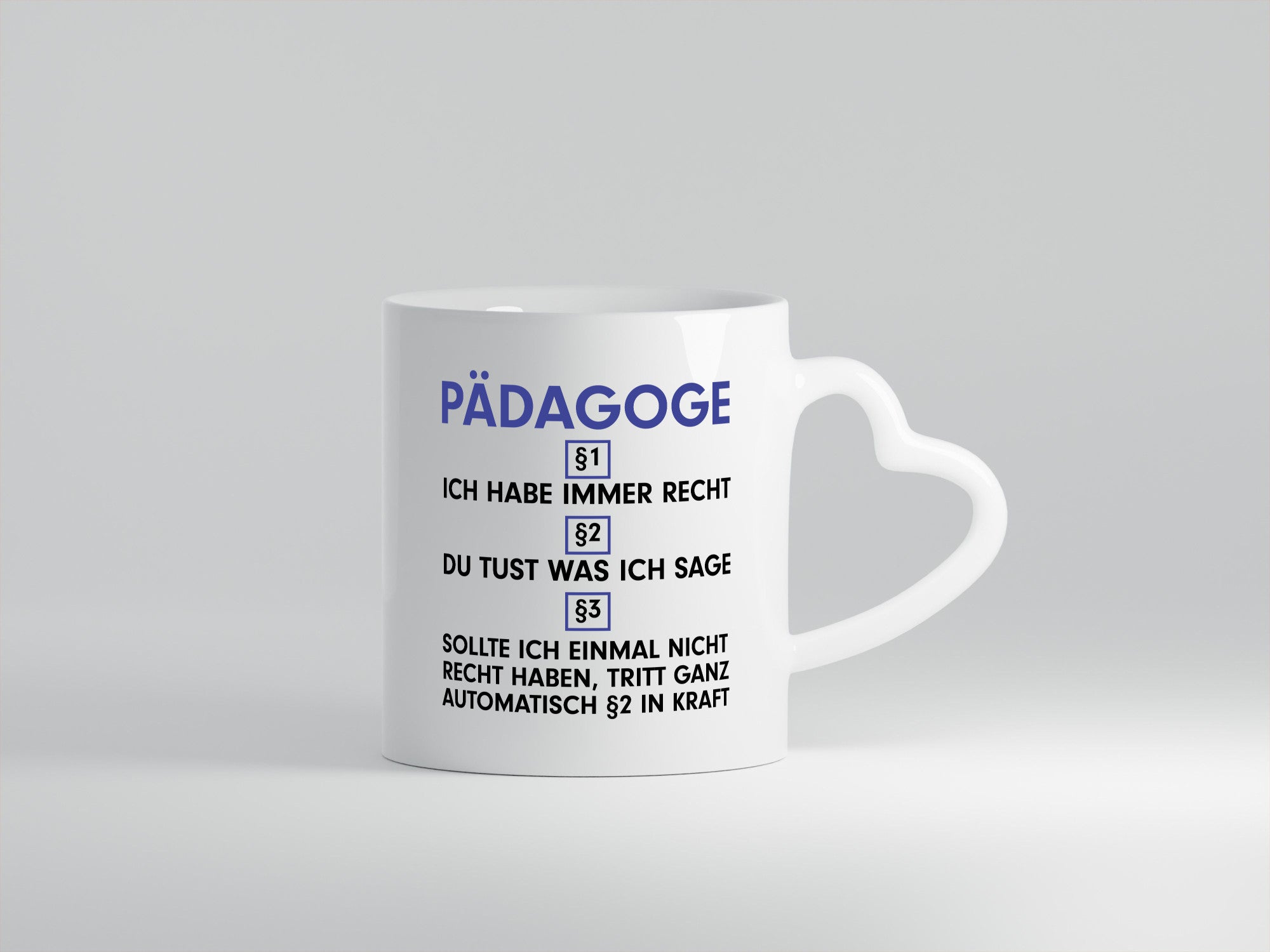 Ich habe immer Recht Pädagoge | Pädagogik Geschenkidee Humor Tasse