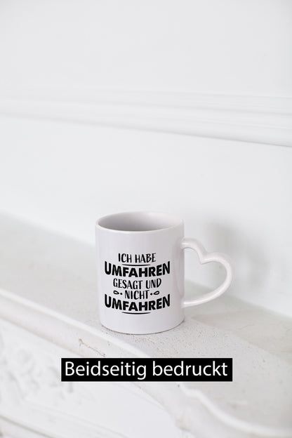 Ich habe umfahren gesagt Geschenk Humor Geschenkidee lustiger Spruch Tasse