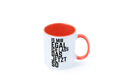 Ist mir egal ich lass das jetzt so | lustiger Spruch Geschenkidee Humor Tasse