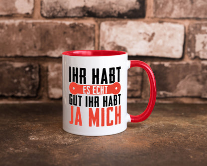 Ihr habt es echt gut ja mich lustig Humor Geschenkidee Geschenk Tasse