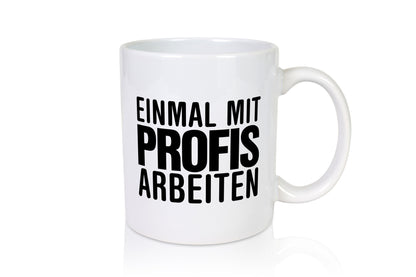 Mit Profis arbeiten | Arbeit Kollegen Sarkasmus Geschenkidee Büro Humor Tasse
