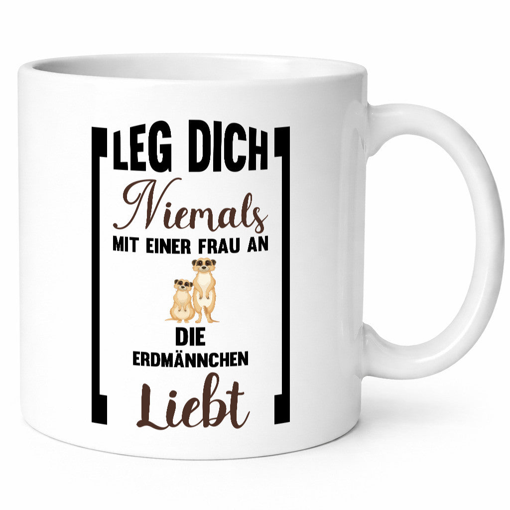 Leg dich nicht mit einer Frau an die erdmännchen Liebt Geschenkidee Humor Tasse