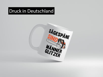 Sägespäne sind Männer Glitzer | Baumfäller Bäume Holz Geschenkidee Humor Tasse