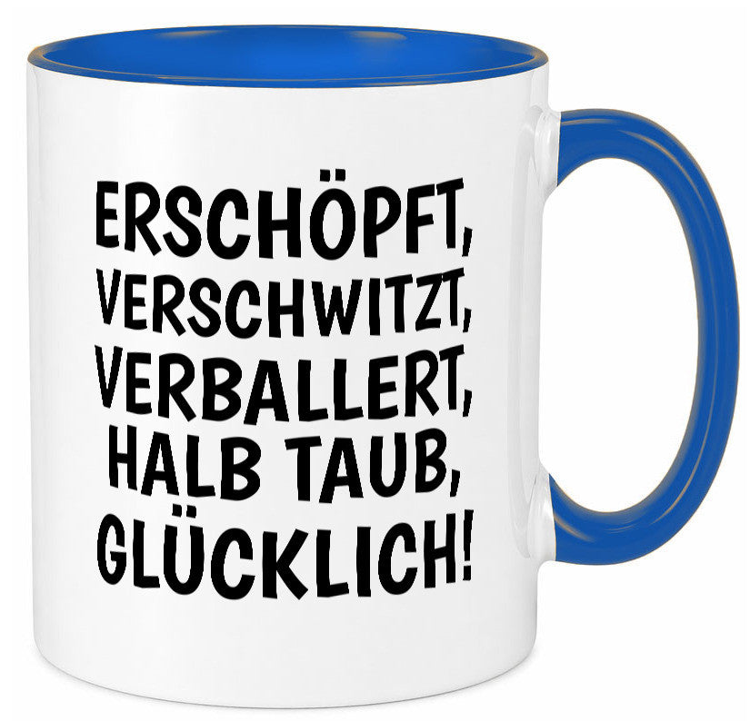 Erschöpft, verschwitzt, Verballert, halb Taub, Glücklick Geschenk Humor Tasse