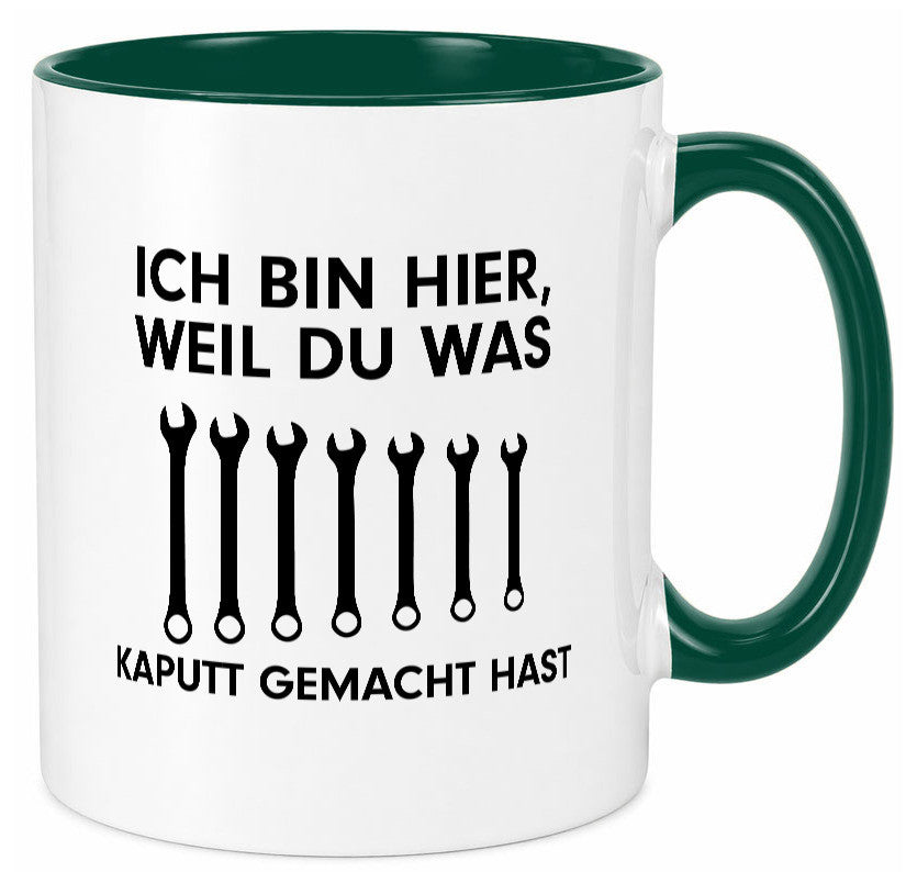 Ich bin hier weil du was Kaputt gemacht hast | Handwerker lustiger Spruch Tasse