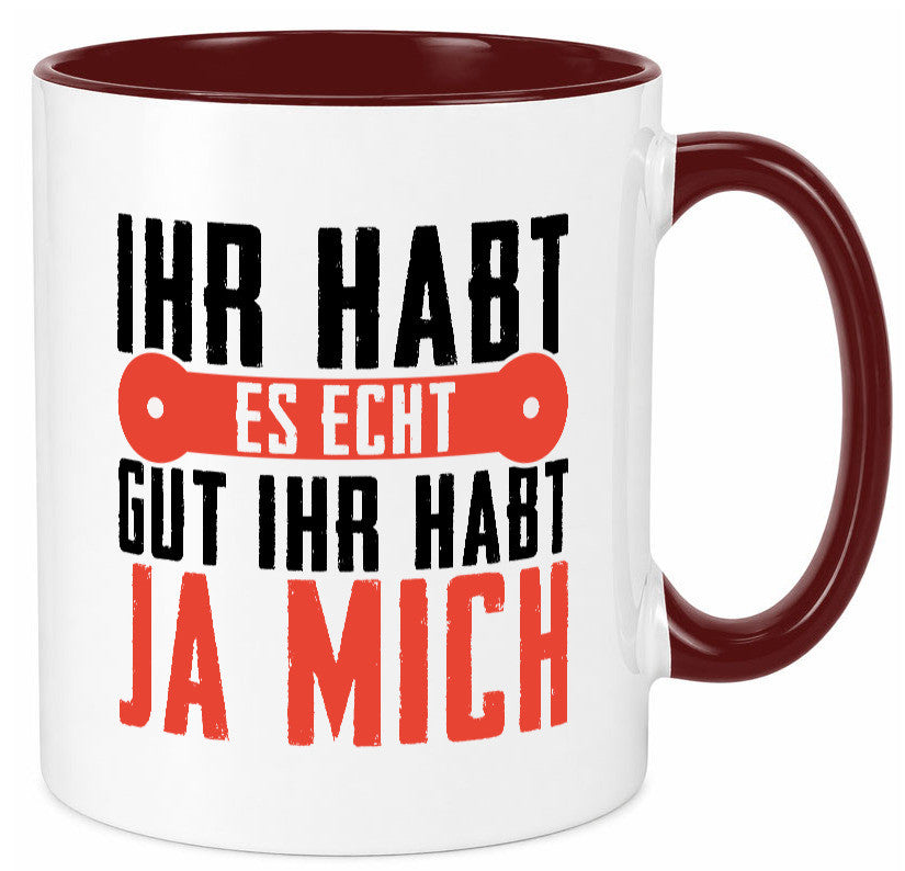 Ihr habt es echt gut ja mich lustig Humor Geschenkidee Geschenk Tasse
