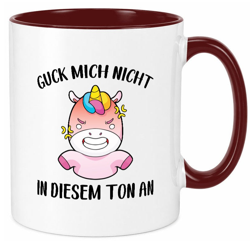 Guck mich nicht in diesem Ton an | Einhorn v2 lustiger Spruch Geschenk Humor Tasse