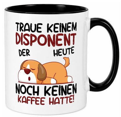 Traue keinem Disponent | Zuteiler Geschenkidee Humor Tasse