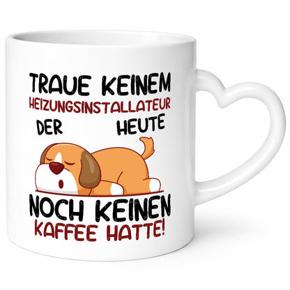 Traue keinem Heizungsinstallateur | Heizungsbauer Humor Geschenkidee Tasse