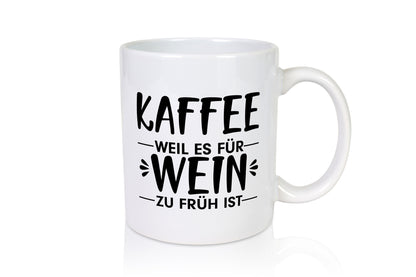 Zu früh für Wein | Kaffeetrinker Tasse Büro Humor lustiger Spruch Geschenk