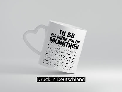 Tu so als wäre ich ein Dalmatiener | Hund Dalmatiner lustiger Spruch Geschenk