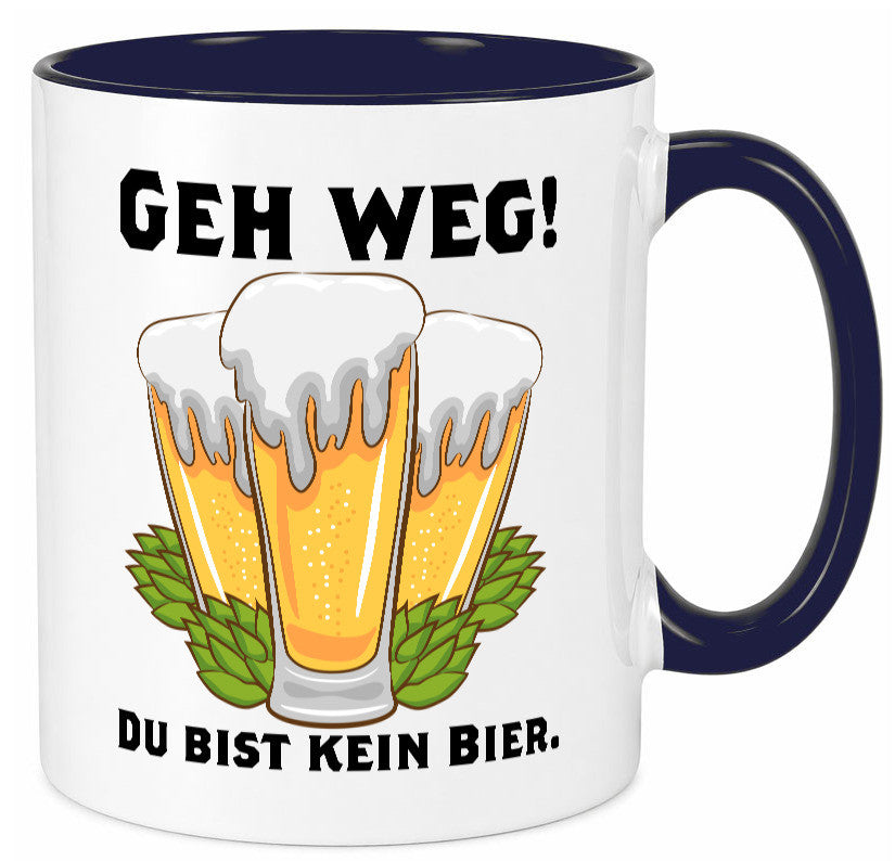 Geh weg du bist kein Bier | bierliebhaber v2 Humor Geschenkidee Tasse