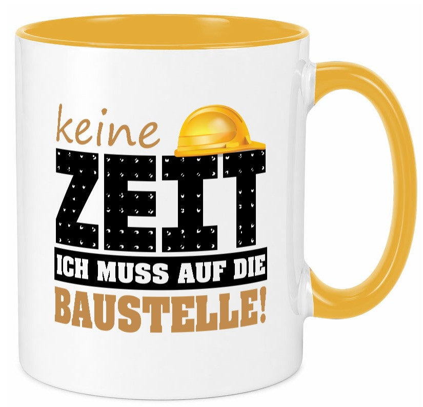 Keine Zeit muss auf die Baustelle | Bauherr Arbeit Geschenk Kollegen Büro Tasse