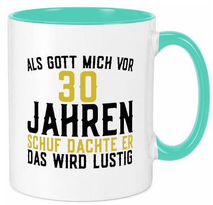 Als Gott mich schuf | 30er runder Geburtstag Jubiläum lustiger Spruch Geschenk Tasse
