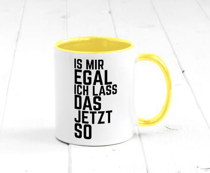 Ist mir egal ich lass das jetzt so | lustiger Spruch Geschenkidee Humor Tasse