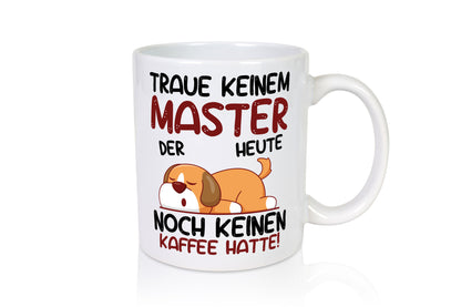 Traue keinem Master | Universität Student Geschenkidee Humor Tasse