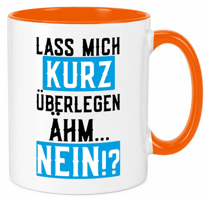 Lass mich kurz überlegen | Nein Büro| lustiger Spruch Geschenk Arbeit Kollegen